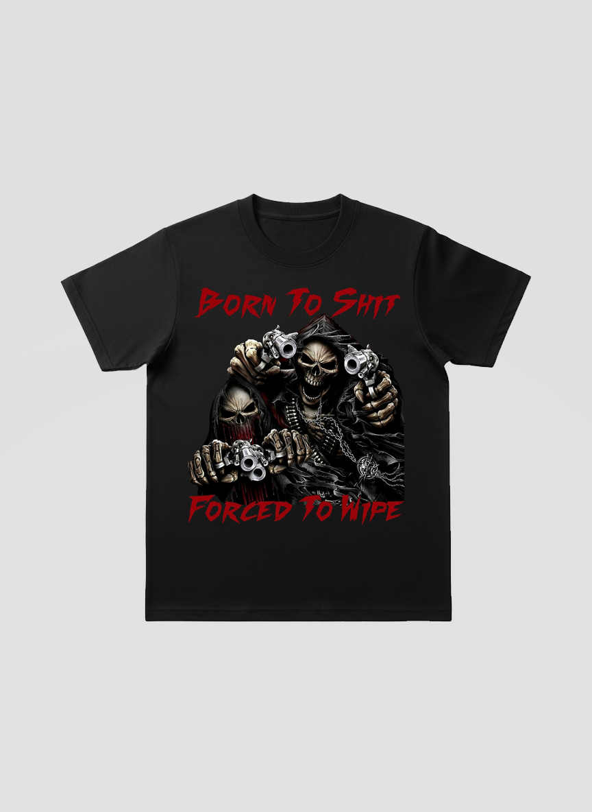 Born to sh*t ready to f*ck